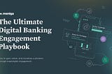 We’ve written the playbook on Engagement in Digital Banking