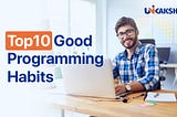 Top10 Good Programming Habits