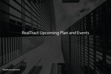 RealTract Upcoming Plans and Events