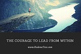 The Courage to Lead from Within