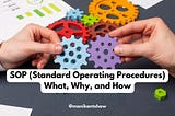 SOP (Standard Operating Procedures): What, Why, and How