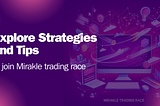 The Best Strategies and Tips to Increase Your ROI and Trading Volume in the Mirakle Trading Race