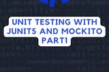 Unit Testing With Junit5 and Mockito Part1
