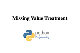 Missing Value Treatment — Advanced Methods