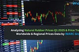Price of Natural Rubber Rises in Q1 2025: What Industry Needs to Know