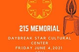 Every Child Matters: 215 Memorial. Daybreak Star Cultural Center, Friday June 4, 2021, 5pm