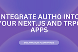 Integrate Auth0 into Your Next.js and tRPC Apps