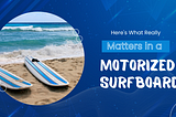 Here’s What Really Matters in a Motorized Surfboard