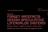 Forget Artefacts. Design Speculative Lifeworlds instead!