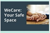 WeCare — Your Safe Space