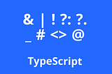 10 Confusing TypeScript Notations I Wish I Understood Earlier