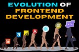 Evolution of Frontend Development