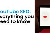 YouTube SEO: Everything you need to know