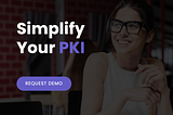 Certificate Lifecycle management — simplify your PKI