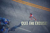 Quit the Excuse!