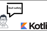 Kotlin บันทึกการเรียนรู้: Null safety