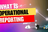 what is operational reporting