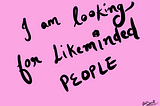 I’m Looking for Like-Minded People to Work With: Let’s Grow Together
