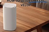 How to Setup Linksys Velop