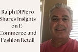 Ralph DiPiero Shares Insights on E-Commerce and Fashion Retail