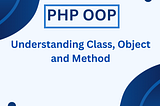 PHP OOP — Understanding class, object and methods.