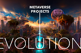 From Idea to Reality: The Evolution of Metaverse Projects and Their Impact on the World