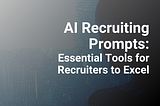 AI Recruiting Revolution: Mastering Talent Acquisition with AI Prompts