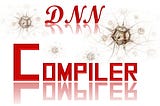 Deep Learning with a DNN Compiler