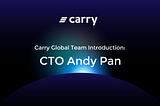 Carry Global Team Introduction: CTO Andy Pan