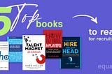 Top 5 books to read for recruiters