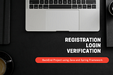 How to build a login and registration form with email verification using Java and Spring Framework