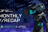 Dark Frontiers Monthly Recap: March & April