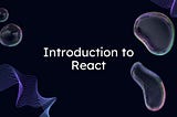 Introduction to React: The First Step into Modern Web Development