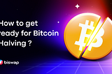 What’s Bitcoin Halving & How to Get Ready for It?