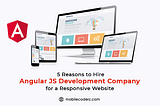 5 Reasons To Hire Angularjs Development Company For A Responsive Website