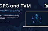 CPC and TVM (TRON Virtual Machine)