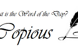 Random Word: Copious