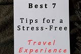 Best Seven Tips for a Stress-Free Travel Experience