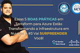 Essas 5 BOAS PRÁTICAS em Terraform para Azure Estão Transformando a Infraestrutura em Nuvem!