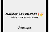 makeup and filters, enhance your natural beauty