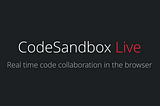 Introducing CodeSandbox Live: real time code collaboration in the browser