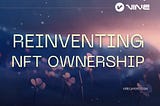 Unlocking the Hidden Value of NFTs: Reinventing Digital Ownership