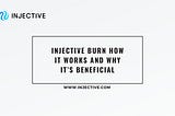 Injective Burn, Why It’s Beneficial and How It Works