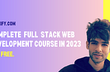 Complete Full Stack Web Development Course in 2023 for free.