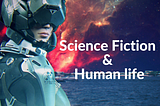 Science Fiction & Human Life