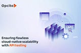 The role of API testing in building scalable cloud-native applications