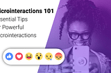 Microinteractions 101: essential tips for powerful interactions