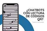 ¿ChatBots con lectura de códigos QR?