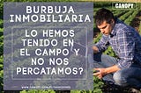 Hemos tenido una burbuja inmobiliaria en el campo y no nos hemos percatado?