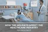 How the Holidays Affect the Healthcare Industry | Wayne Emerson Gregory Jr, SC